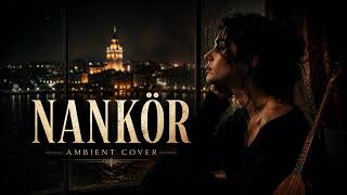 Nankör - Bu Şarkı Artık Başka Ambient Cover