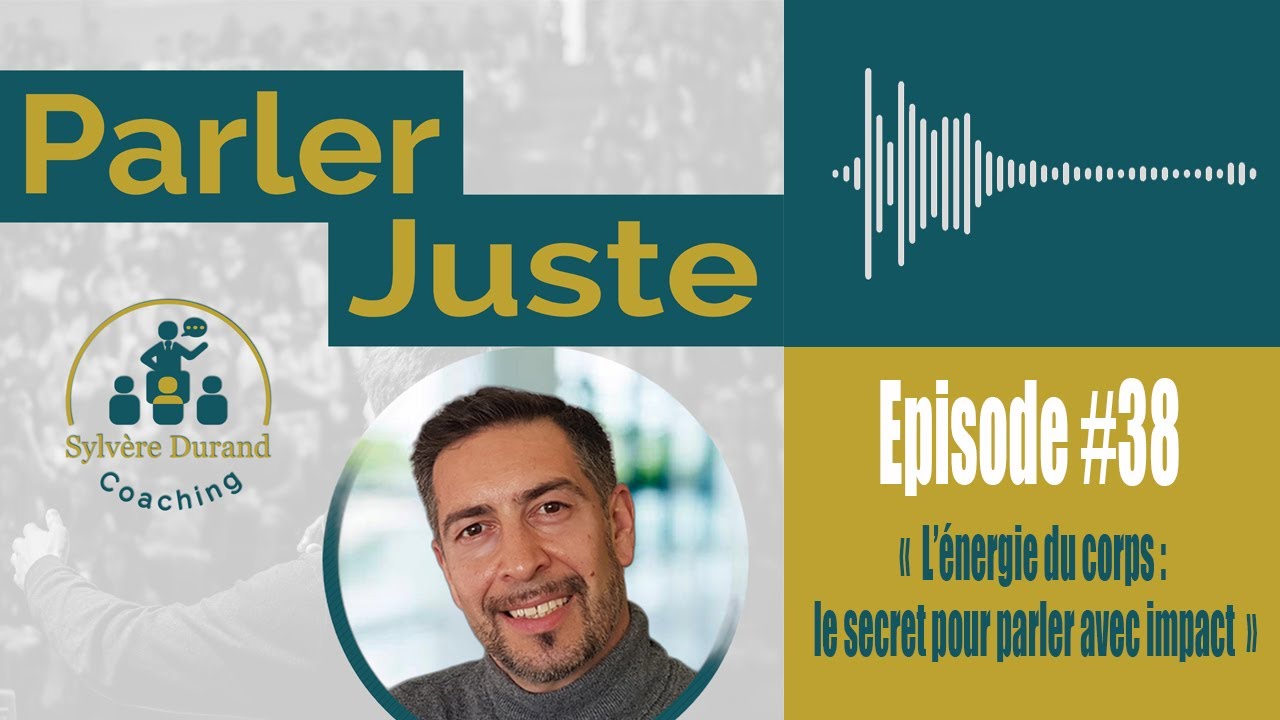 #38 – L'ENERGIE DU CORPS LE SECRET POUR PARLER AVEC IMPACT