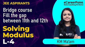 Solving Modulus L-4 | Bridge Course | JEE Aspirants | KM Ma