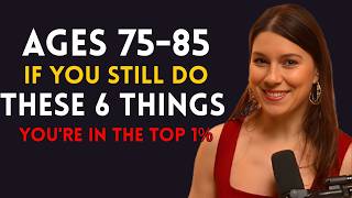 Ages 75–85  If You Still Do These 6 Things, You’re Truly One Of A Kind