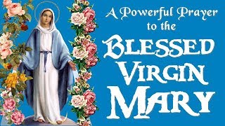 A POWERFUL PRAYER TO THE BLESSED VIRGIN MARY