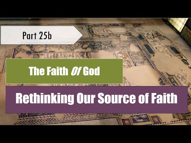 The Faith of God: Rethinking the Source of Our Faith (25b)