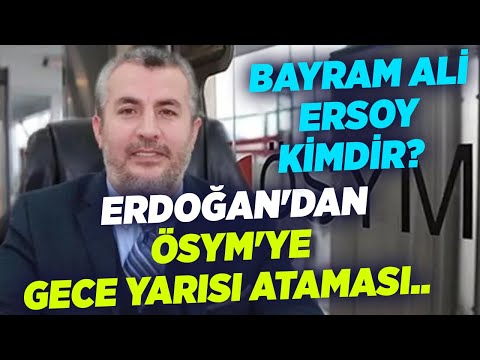 Erdoğan'dan ÖSYM'ye Gece Yarısı Ataması.. Bayram Ali Ersoy Kimdir? | Gündem Özel