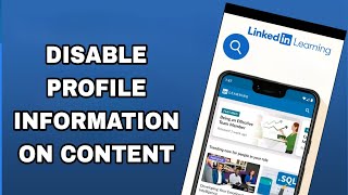 how to disable and turn off profile information on content on linkedin learning app