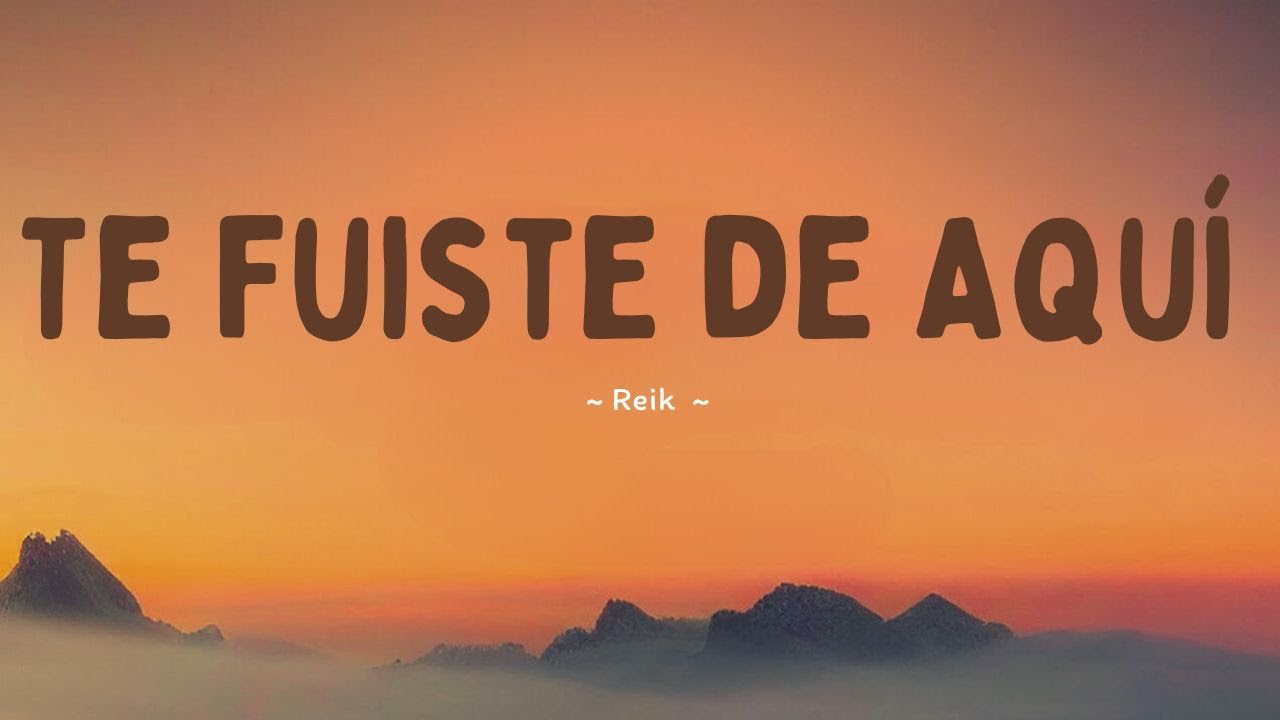 Reik | Te Fuiste de Aquí | (Letra/Lyrics) - YouTube