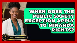 When Does The Public Safety Exception Apply To Miranda Rights? - Justice System Explained