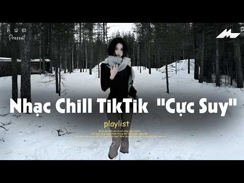 𝐏𝐥𝐚𝐲𝐥𝐢𝐬𝐭 Nhạc Chill TikTok Triệu View - Nhạc Buồn Chill 2026 "Cực Suy", Nhạc Lofi Chill Buồn TikTok