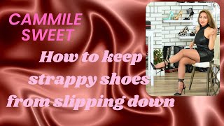 How To Keep Strappy Heels From Slipping Down Your Legs. Cammile's Closet 168