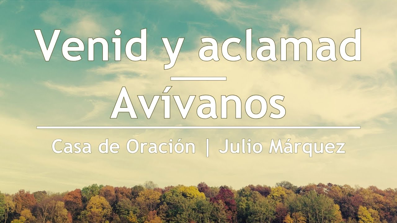 Venid y aclamad / Avívanos - Julio Márquez | Casa de Oración México