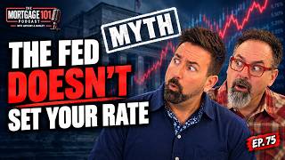 The Fed vs. Your Mortgage: What You’ve Been Told Is Wrong | Ep. 75