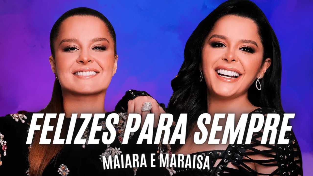 Maiara e Maraisa - Felizes Para Sempre (Letra) Felizes Para Sempre ...