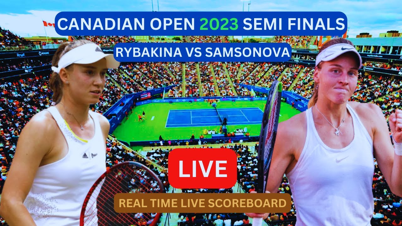 Elena Rybakina Vs Liudmila Samsonova LIVE Score UPDATE Today Canadian Open Semi Finals Womens Tennis