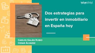 ​​Dos estrategias para invertir en inmobiliario en España hoy  Value School