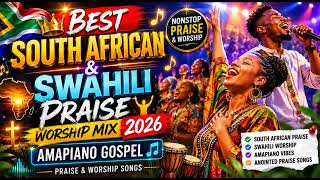 Best South African & Swahili Praise Worship Mix 2026 🔥 | Amapiano Gospel Praise & Worship Songs