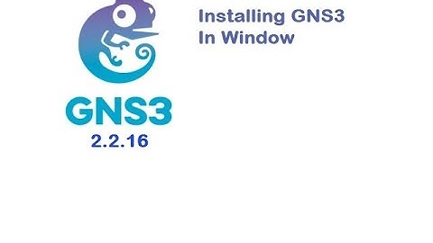 Installing GNS3 version 2.2.16 and VM in window