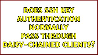 Does SSH key authentication normally pass through daisy-chained clients?