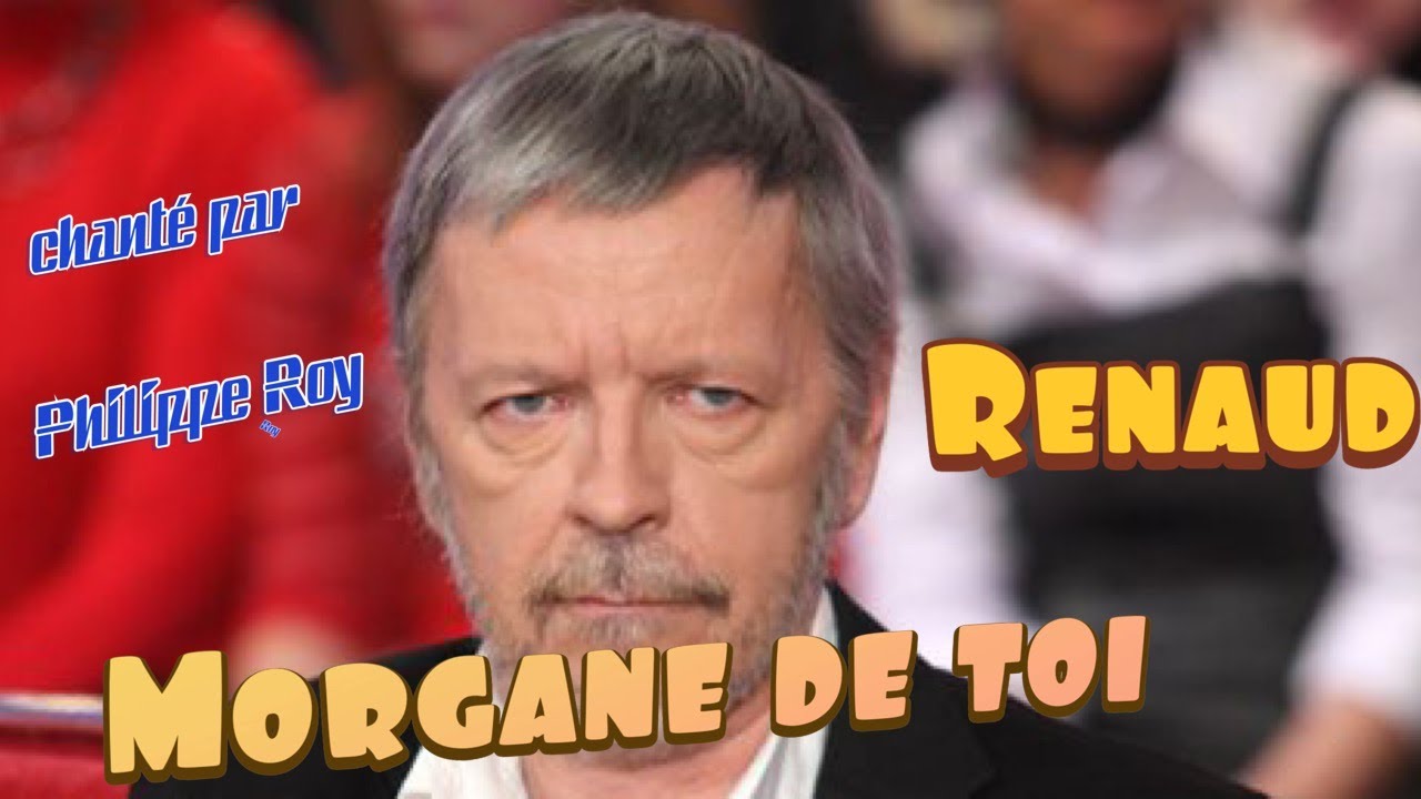Morgane de toi de Renaud chanté par Philippe Roy - YouTube
