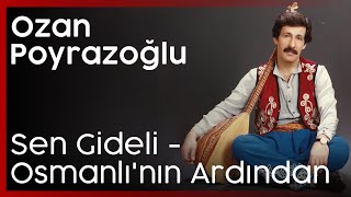 Ozan Ahmet Poyrazoğlu - Sen Gideli - Osmanlı Devleti'nin Ardından Resimi