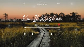 Ku Ikhlaskan Lirik - Dato Seri Vida ( Cover by Ara Johari )