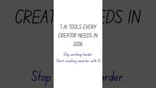 7 AI TOOLS EVERY CREATOR NEEDS IN 2026