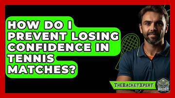 How Do I Prevent Losing Confidence In Tennis Matches? - The Racket Xpert