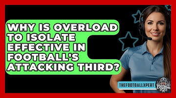 Why Is Overload To Isolate Effective In Football