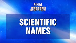 Final Jeopardy!: Scientific Names | JEOPARDY! screenshot 3