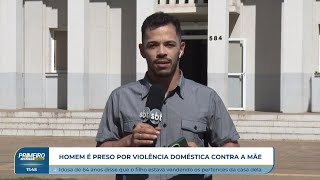 Homem é preso por violência doméstica contra a própria mãe.