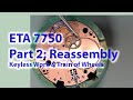 ETA 7750: Part 2 -  Reassembly: Keyless Work & Train of Wheels