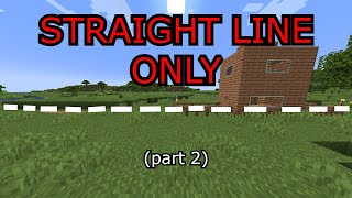 Playing Minecraft in a Straight Line Only (a second time)