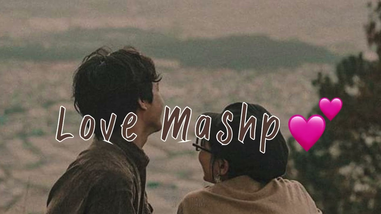 "Melodies of love💕 : A Heartfelt Mashup"