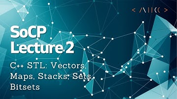 Lecture 2: C++ STL- Vectors, Maps, Stacks, Sets, Bitsets - Summer of Competitive Programming