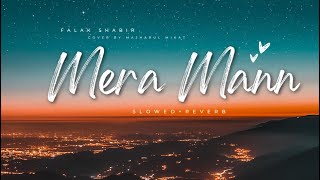 Mera Mann [ slowed   reverb ] || Falak Shabir || Cover By Majharul Mikat ||