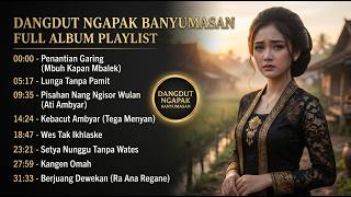 🎵 Dangdut Ngapak Banyumasan Terbaik | Penantian Garing & Pisahan Nang Ngisor Wulan Full Album