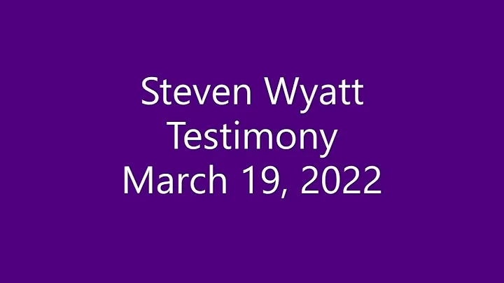 Steven Wyatt's Testimony, March 19, 2022