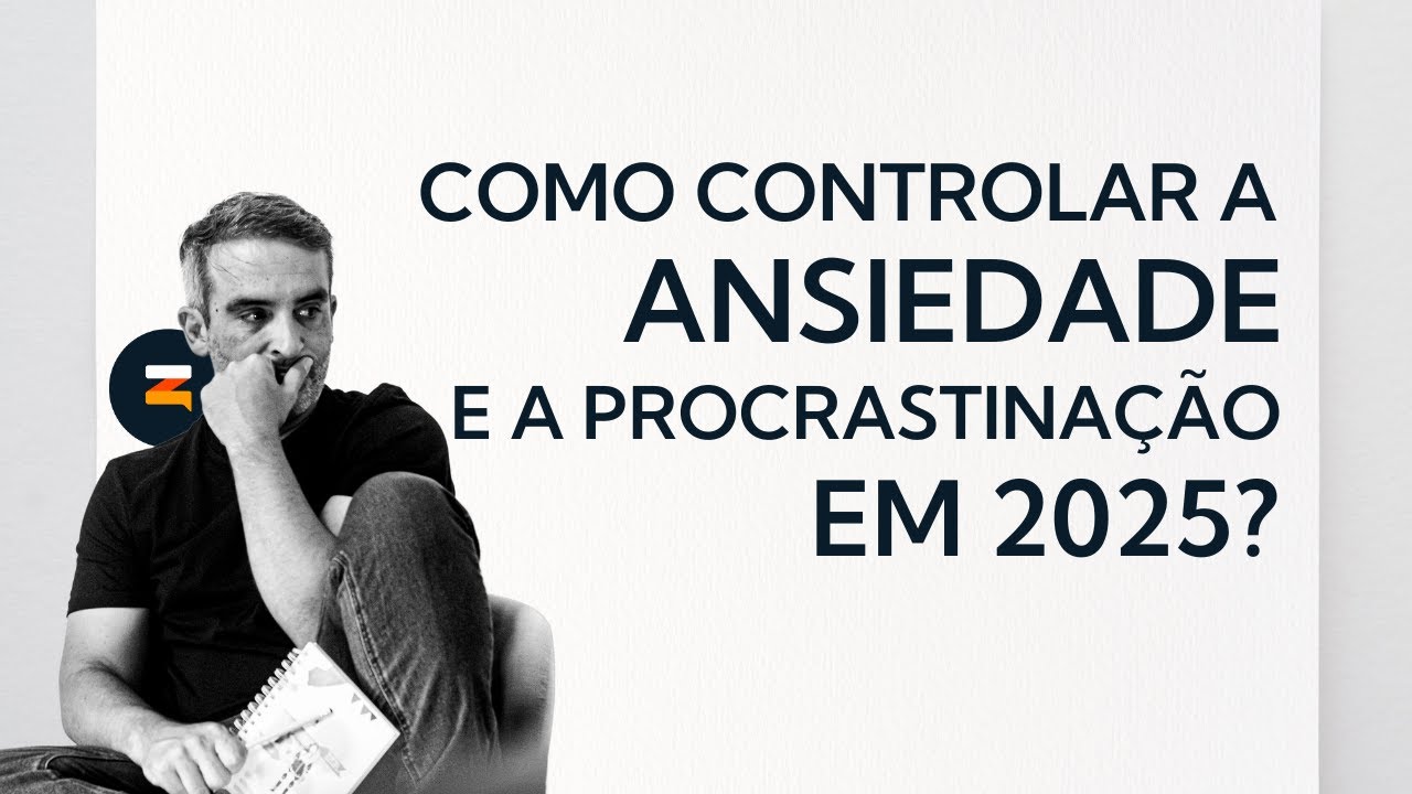 Como Controlar a Ansiedade e a Procrastinação em 2025? - YouTube
