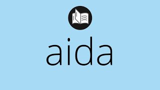 What AIDA means • Meaning of AIDA • What is the meaning of AIDA • aida MEANING • aida DEFINITION