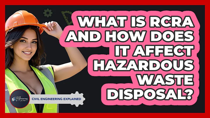 What Is RCRA And How Does It Affect Hazardous Waste Disposal? - Civil Engineering Explained