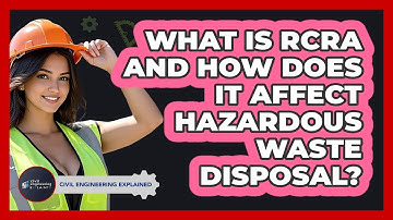 What Is RCRA And How Does It Affect Hazardous Waste Disposal? - Civil Engineering Explained