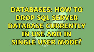 Databases: How to drop SQL Server database currently in use and in Single user mode? Net Worth