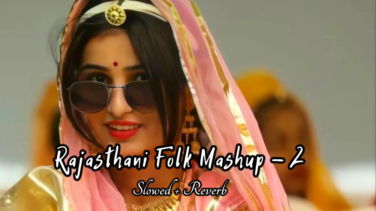 LO FI RAJASTHANI FOLK ANTHEM 2 SLOWED  REVERB NEW FOLK MASHUP 2022  RASHMI N 