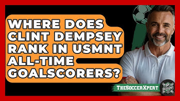 Where Does Clint Dempsey Rank In USMNT All-time Goalscorers? - The Soccer Xpert