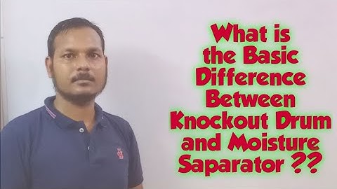 Different Between Knockout Drum (KOD)and Moisture Separator.