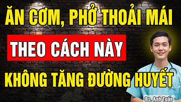 Bệnh nhân Tiểu Đường ăn CƠM, PHỞ thoải mái không Tăng Đường Huyết chỉ cần kết hợp với loại quả này