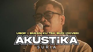 Usop - Bukan Ku Tak Sudi Cover (LIVE) #Akustikasuria