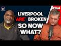 Liverpool ARE Broken So Now What Episode 164 Liverpool ARE Broken So Now What Episode 164