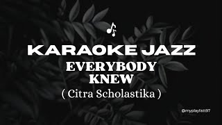 Everybody Knew  Citra Scholastika karaoke Jazz Version 