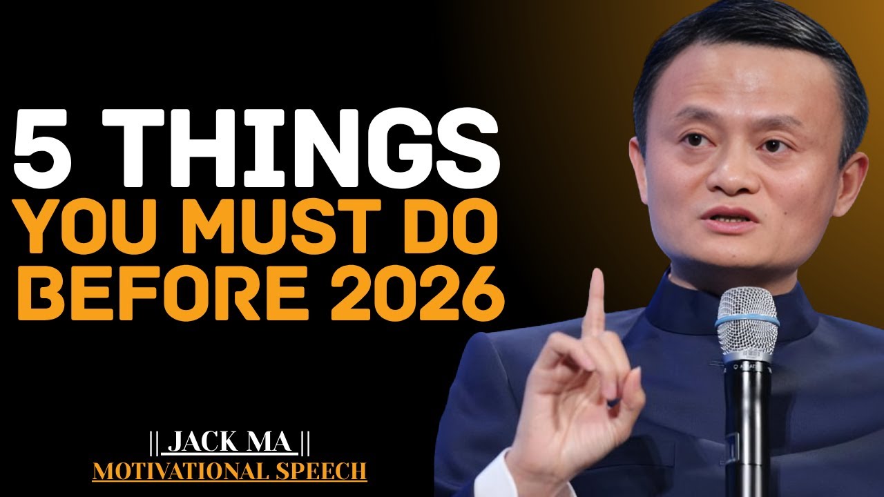 Do These 5 Things Before 2026 Begins | Jack Ma Best Motivational Speech.