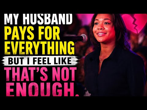 My Husband Pays Every Bill Yet I Feel Like That’s not Enough! | True Story