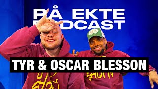 TYR & OSCAR BLESSON | PÅ EKTE PODCAST #113